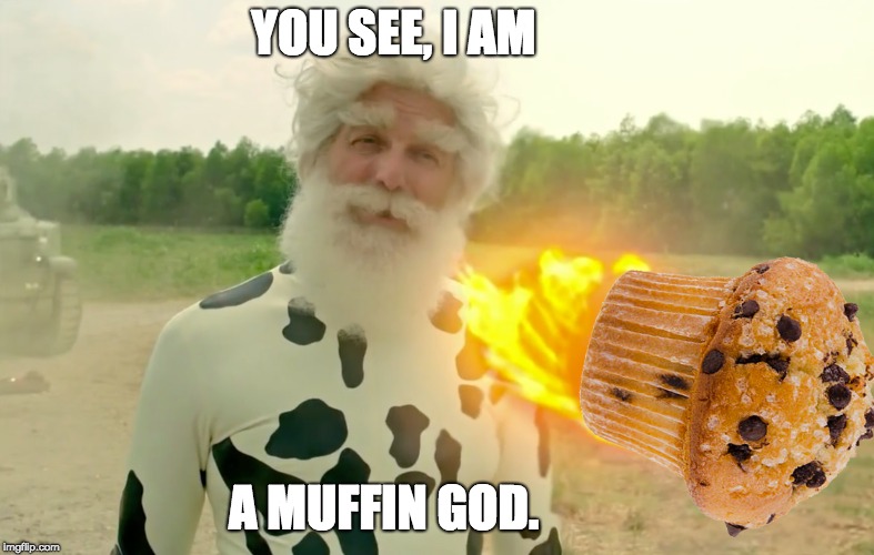 The Muffin Maker in Preacher | YOU SEE, I AM; A MUFFIN GOD. | image tagged in preacher,muffin,milk,eggs,sugar,custerd | made w/ Imgflip meme maker