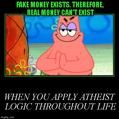 One Of Many Logical Fallacies Of The Religion Of Atheism (Fail Week) | image tagged in fail,fail week,demotivationals,patrick star,atheism,religion | made w/ Imgflip demotivational maker