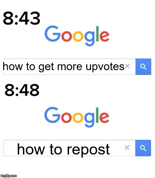 google before after | how to get more upvotes how to repost | image tagged in google before after | made w/ Imgflip meme maker