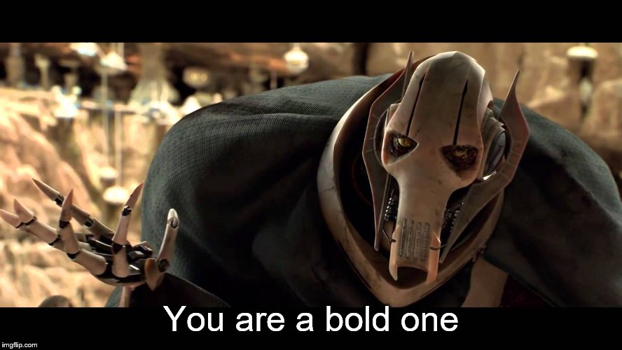 general kenobi | You are a bold one | image tagged in general kenobi | made w/ Imgflip meme maker