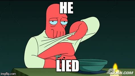 Zoidberg  | HE LIED | image tagged in zoidberg | made w/ Imgflip meme maker