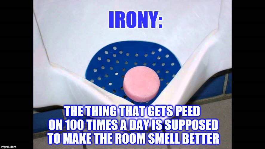 urinal-cake | IRONY:; THE THING THAT GETS PEED ON 100 TIMES A DAY IS SUPPOSED TO MAKE THE ROOM SMELL BETTER | image tagged in urinal-cake,bathroom,memes conceived whilst pissing on a urinal cake | made w/ Imgflip meme maker