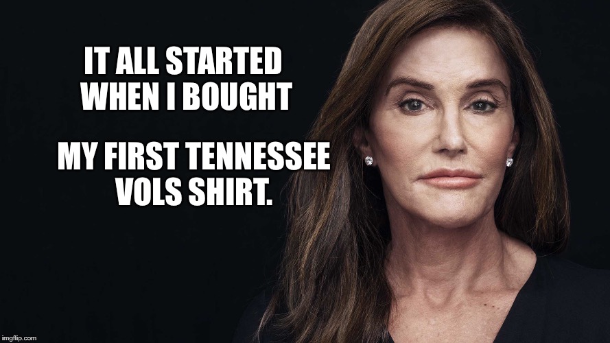 TN Vols suck!! | IT ALL STARTED WHEN I BOUGHT; MY FIRST TENNESSEE VOLS SHIRT. | image tagged in college football | made w/ Imgflip meme maker