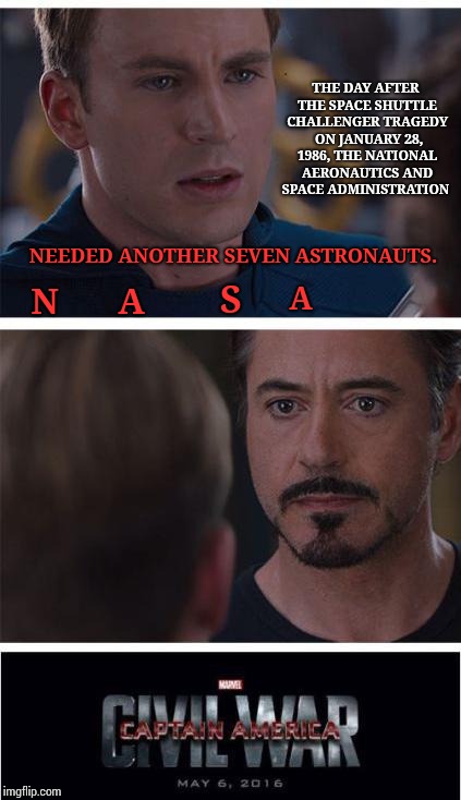 In Poor Taste | THE DAY AFTER THE SPACE SHUTTLE CHALLENGER TRAGEDY  ON JANUARY 28, 1986, THE NATIONAL AERONAUTICS AND SPACE ADMINISTRATION; NEEDED ANOTHER SEVEN ASTRONAUTS. N; A; S; A | image tagged in memes,marvel civil war 1,that's just silly cat,how rude,meme,space shuttle | made w/ Imgflip meme maker