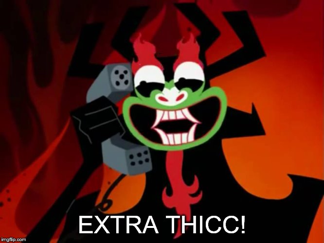Extra THICC | EXTRA THICC! | image tagged in extra thicc | made w/ Imgflip meme maker