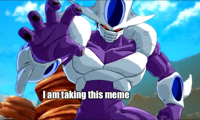 When I see a new meme  | I am taking this meme | image tagged in cooler | made w/ Imgflip meme maker