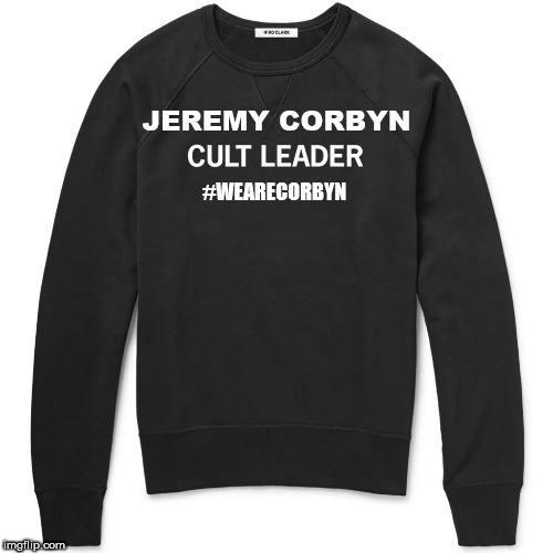 What a cult | JEREMY CORBYN; #WEARECORBYN | image tagged in corbyn eww,communist socialist,momentum students,anti-semite and a racist,wearecorbyn weaintcorbyn,party of haters | made w/ Imgflip meme maker