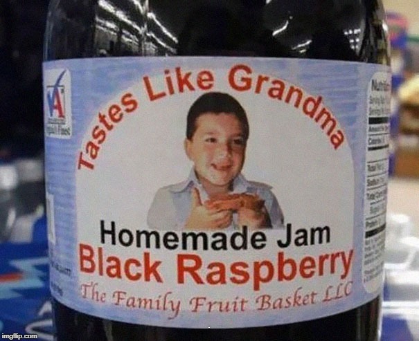 Just like the Grandma we used to eat! | . | image tagged in fail,fail week,jam,creepy,grandma flavored | made w/ Imgflip meme maker
