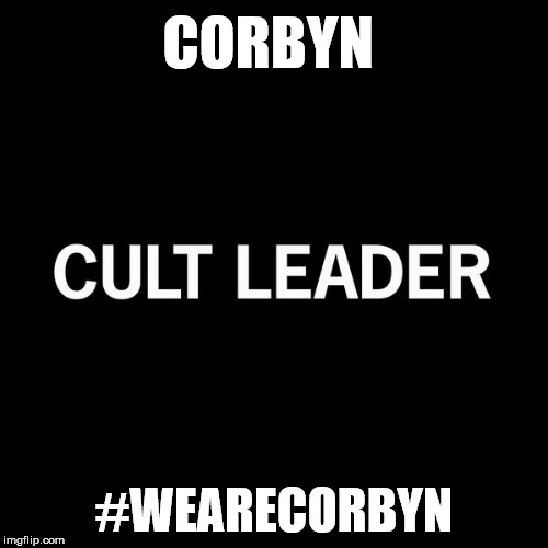 Cult of Corbyn | CORBYN; #WEAINTCORBYN; #WEARECORBYN | image tagged in corbyn eww,communist socialist,anti-semite and a racist,party of haters,momentum students,wearecorbyn weaintcorbyn | made w/ Imgflip meme maker