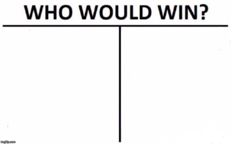 Who Would Win? Meme | image tagged in memes,who would win | made w/ Imgflip meme maker