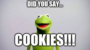 DID YOU SAY... COOKIES!!! | made w/ Imgflip meme maker