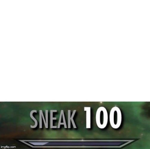 Sneak 100 | . | image tagged in sneak 100 | made w/ Imgflip meme maker