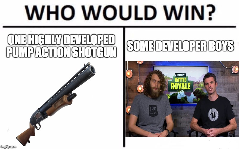 Who Would Win? | ONE HIGHLY DEVELOPED PUMP ACTION SHOTGUN; SOME DEVELOPER BOYS | image tagged in memes,who would win | made w/ Imgflip meme maker