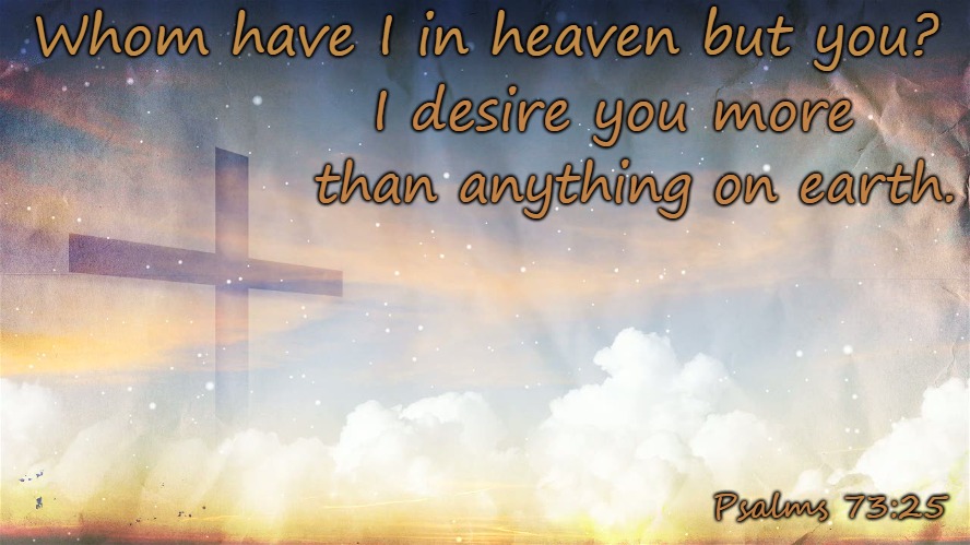 Psalms Whom Have I In Heaven But You Imgflip