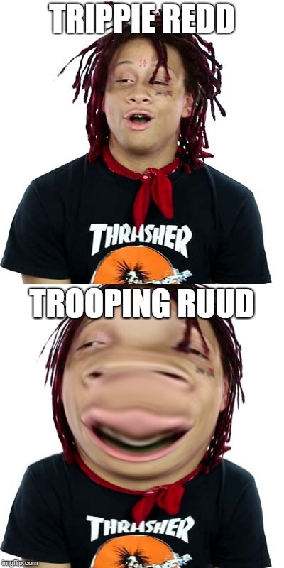 trippie redd meme. | TRIPPIE REDD; TROOPING RUUD | image tagged in trippie redd,meme,funny,rappers,red,trippie | made w/ Imgflip meme maker