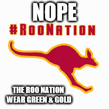 NOPE; THE ROO NATION WEAR GREEN & GOLD | image tagged in austin roos | made w/ Imgflip meme maker