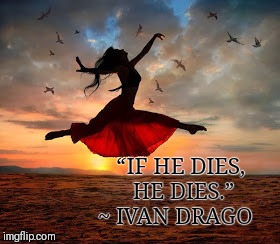 “IF HE DIES, HE DIES.” ~ IVAN DRAGO | image tagged in inspirational quote,ivan drago,rocky | made w/ Imgflip meme maker