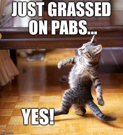 JUST GRASSED ON PABS... YES! | made w/ Imgflip meme maker