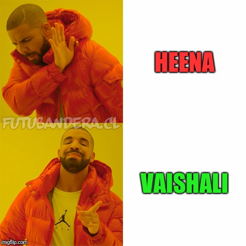 Drake Hotline Bling Meme | HEENA; VAISHALI | image tagged in drake | made w/ Imgflip meme maker