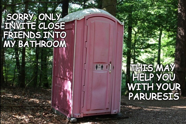 SORRY, ONLY INVITE CLOSE FRIENDS INTO MY BATHROOM THIS MAY HELP YOU WITH YOUR PARURESIS | made w/ Imgflip meme maker