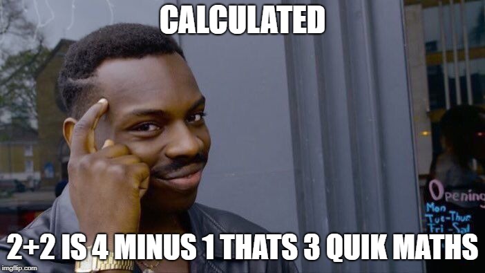 Roll Safe Think About It Meme | CALCULATED; 2+2 IS 4 MINUS 1 THATS 3 QUIK MATHS | image tagged in memes,roll safe think about it | made w/ Imgflip meme maker