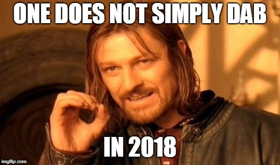 One Does Not Simply | ONE DOES NOT SIMPLY DAB; IN 2018 | image tagged in memes,one does not simply | made w/ Imgflip meme maker