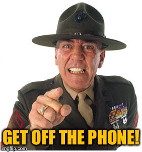 Marine Drill Sargeant | GET OFF THE PHONE! | image tagged in marine drill sargeant | made w/ Imgflip meme maker