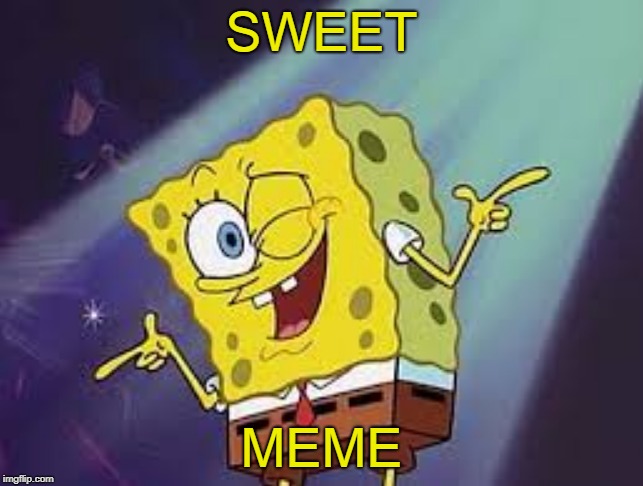 SWEET MEME | made w/ Imgflip meme maker