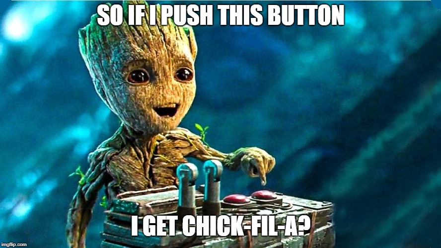 Baby Groot | SO IF I PUSH THIS BUTTON; I GET CHICK-FIL-A? | image tagged in baby groot | made w/ Imgflip meme maker