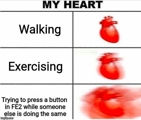 Heartbeat | Walking; Exercising; Trying to press a button in FE2 while someone else is doing the same | image tagged in heartbeat | made w/ Imgflip meme maker