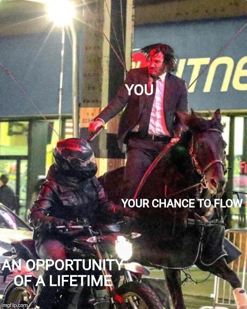 You only get one shot | YOU; YOUR CHANCE TO FLOW; AN OPPORTUNITY OF A LIFETIME | image tagged in john wick,dank memes,memes | made w/ Imgflip meme maker