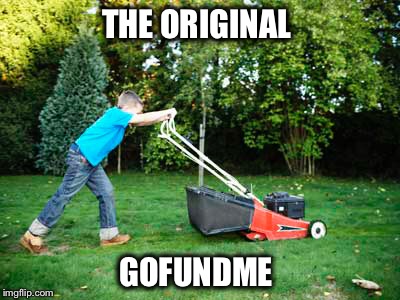 The harder I work, the luckier I get | THE ORIGINAL; GOFUNDME | image tagged in gofundme,hard work | made w/ Imgflip meme maker