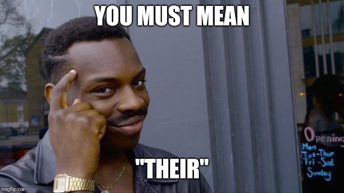 Roll Safe Think About It Meme | YOU MUST MEAN "THEIR" | image tagged in memes,roll safe think about it | made w/ Imgflip meme maker