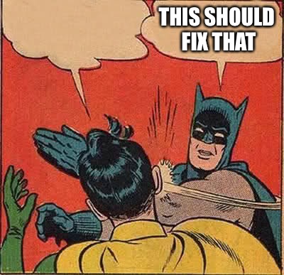 Batman Slapping Robin Meme | THIS SHOULD FIX THAT | image tagged in memes,batman slapping robin | made w/ Imgflip meme maker