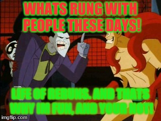 IM FUN! AND YOUR NOT! | WHATS RUNG WITH PEOPLE THESE DAYS! LIFE OF RERUNS. AND THATS WHY IM FUN, AND YOUR NOT! | image tagged in im fun and your not | made w/ Imgflip meme maker