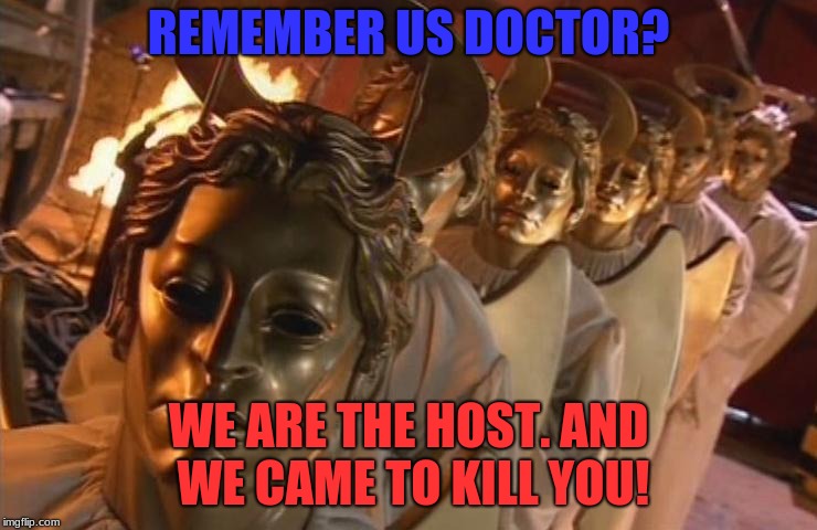 TheHost | REMEMBER US DOCTOR? WE ARE THE HOST. AND WE CAME TO KILL YOU! | image tagged in thehost | made w/ Imgflip meme maker