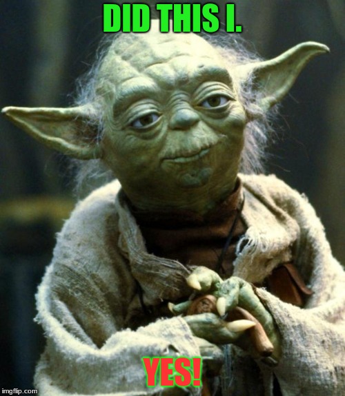 Star Wars Yoda Meme | DID THIS I. YES! | image tagged in memes,star wars yoda | made w/ Imgflip meme maker