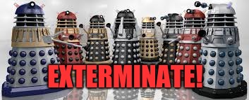Time For The Daleks | EXTERMINATE! | image tagged in time for the daleks | made w/ Imgflip meme maker