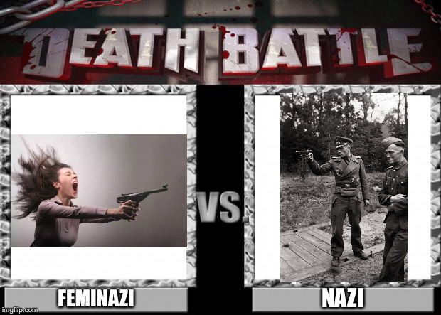 Name a better death battle I’ll wait | NAZI; FEMINAZI | image tagged in death battle,memes,feminazi,nazi | made w/ Imgflip meme maker