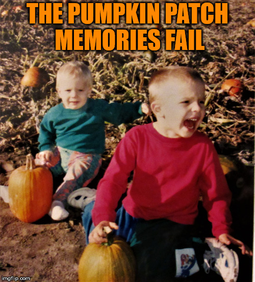 Fail week: Idyllic pumpkin patch children joy...not! | THE PUMPKIN PATCH MEMORIES FAIL | image tagged in pumpkin patch fail,kids,pumpkins,fall | made w/ Imgflip meme maker