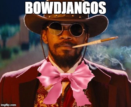 I hate tags | BOWDJANGOS | image tagged in django,sunglasses,why the hell do i need tags i just want people to see my jamie foxx in a pink bow tie with my stupid pun,hats, | made w/ Imgflip meme maker