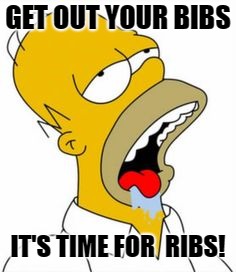 homer yummy | GET OUT YOUR BIBS; IT'S TIME FOR  RIBS! | image tagged in homer yummy | made w/ Imgflip meme maker