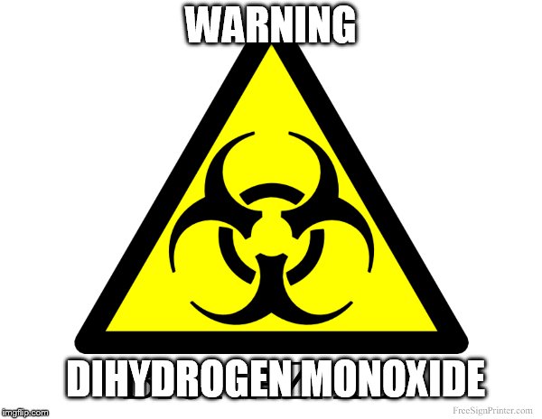 biohazard | WARNING; DIHYDROGEN MONOXIDE | image tagged in biohazard,water | made w/ Imgflip meme maker