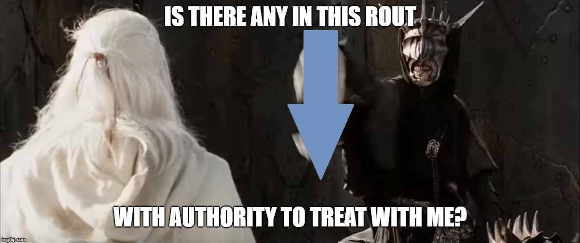 IS THERE ANY IN THIS ROUT; WITH AUTHORITY TO TREAT WITH ME? | made w/ Imgflip meme maker