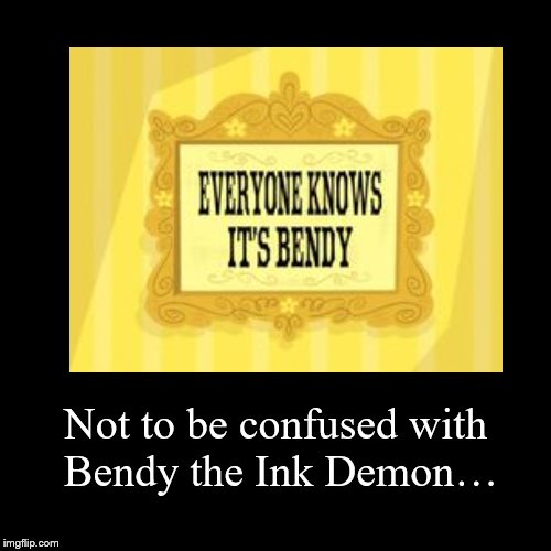 image tagged in funny,demotivationals,bendy,bendy and the ink machine,memes,fosters home for imaginary friends | made w/ Imgflip demotivational maker