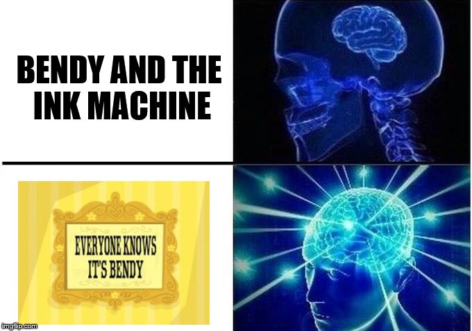 Expanding Brain Two Frames | BENDY AND THE INK MACHINE | image tagged in expanding brain two frames,memes,funny,bendy,bendy and the ink machine,fosters home for imaginary friends | made w/ Imgflip meme maker