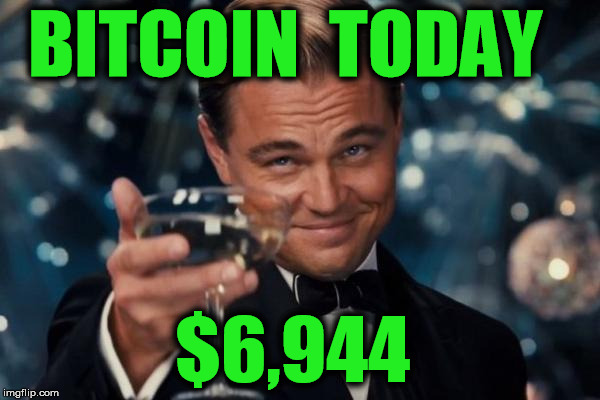Leonardo Dicaprio Cheers Meme | BITCOIN  TODAY; $6,944 | image tagged in memes,leonardo dicaprio cheers | made w/ Imgflip meme maker