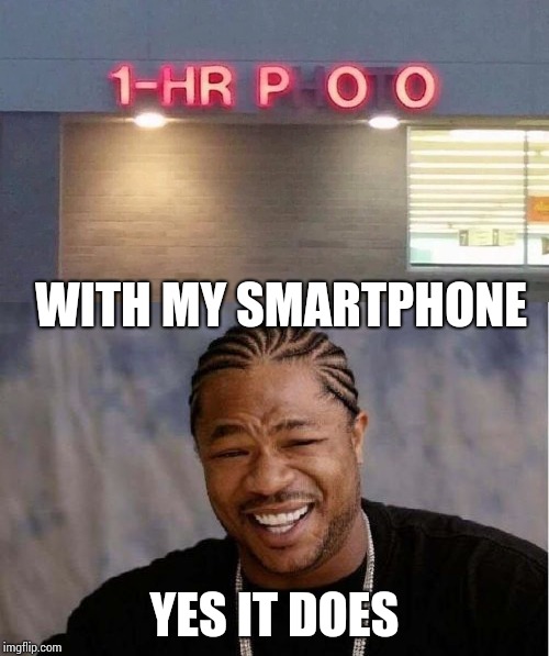 Fail Week - A Landon_the_memer event | WITH MY SMARTPHONE; YES IT DOES | image tagged in fail week,fail,yo dawg heard you,pipe_picasso,landon_the_memer | made w/ Imgflip meme maker
