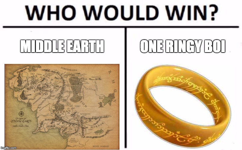 Who Would Win? Meme | MIDDLE EARTH; ONE RINGY BOI | image tagged in memes,who would win | made w/ Imgflip meme maker