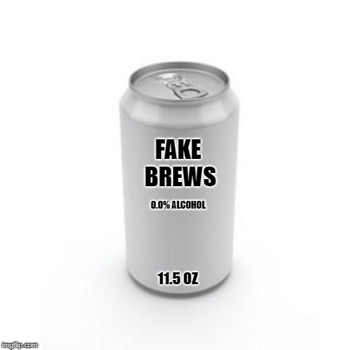 Blank Soda or Beer Can | FAKE BREWS; 0.0% ALCOHOL; 11.5 OZ | image tagged in blank soda or beer can | made w/ Imgflip meme maker